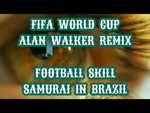 ALAN WALKER REMIX | SAMURAI IN BRAZIL | FOOTBALL SKILL | FIFA WORLD CUP SONG | FOOTBALL ACROBATIC