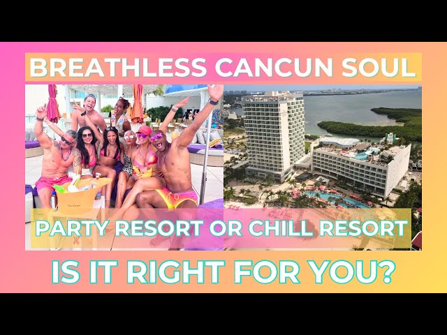 IS BREATHLESS CANCUN SOUL THE RIGHT RESORT FOR YOU??