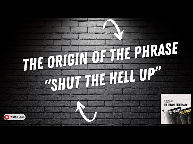 What's the Origin of "Shut the Hell Up"?