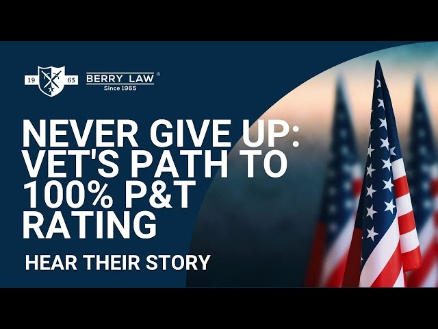 From 80% to 100% P&T: Veteran's Relentless Journey with Berry Law