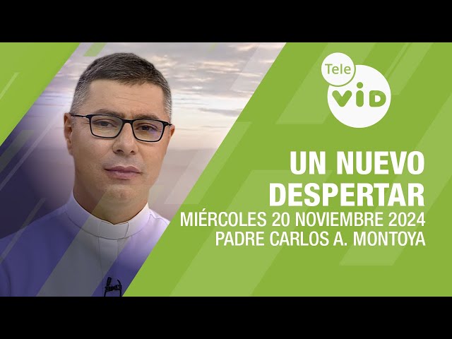 Un Nuevo Despertar Miércoles 20 Noviembre 2024 ⛅ Padre Carlos Andrés Montoya #TeleVID #OraciónMañana