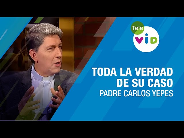 Padre Carlos Yepes Y toda la Verdad de su caso - Tele VID