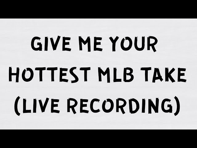 Give me your hottest MLB take (Ep. 2)