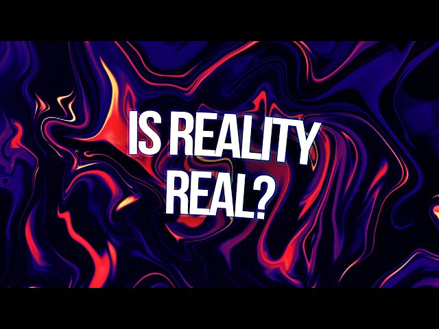 is reality real?