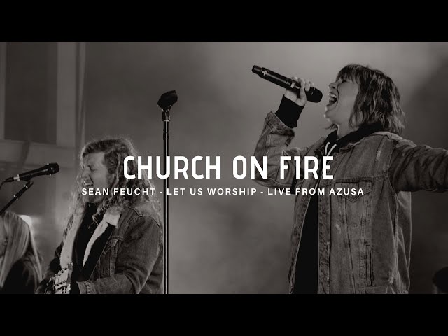 Church on Fire - Sean Feucht - Let Us Worship - Azusa