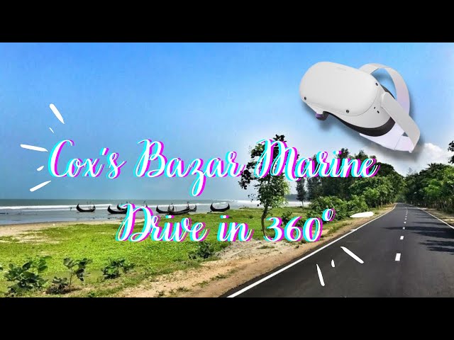 360° look of the Cox’s Bazar Marine Drive from Teknaf to Cox’s Bazar