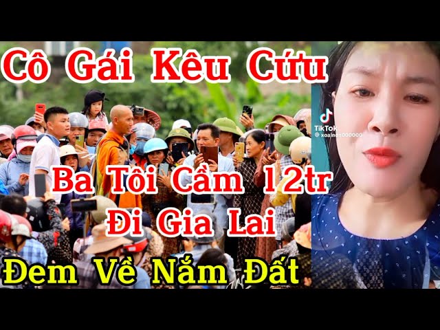 Nóng.. cô gái kêu cứu " Ba tôi cầm 12tr đi Gia Lai.. đem về nắm đất"