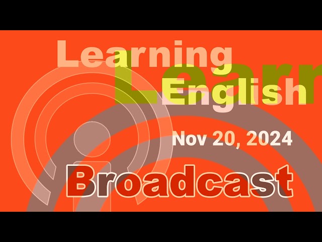 20241120 VOA Learning English Broadcast