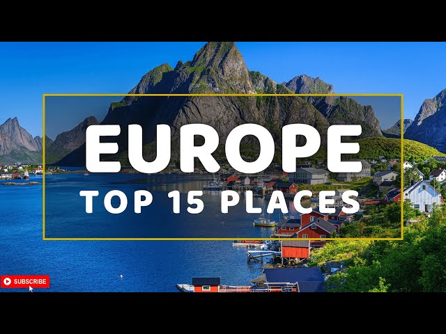 15 Best Places to Visit in Europe 2023 - Travel Europe