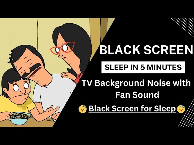 Black Screen | Bob's Burgers S1| Fan Sound Deep Sleep | 7 Hours