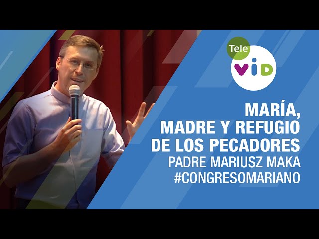 María, Madre y refugio de los Pecadores 🎙️ Padre Mariusz Maka #TeleVID #CongresoMariano