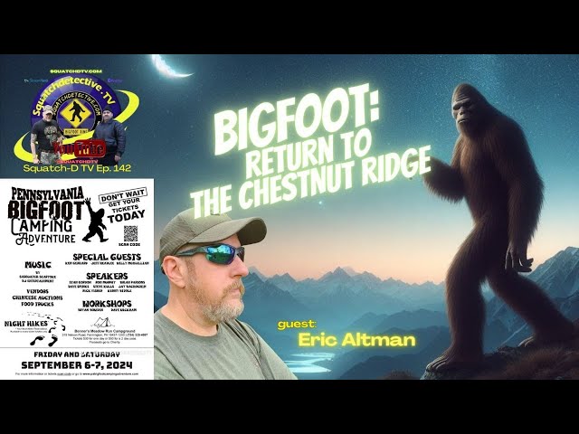 🎙Bigfoot: The Chestnut Ridge w/ guest Eric Altman [Squatch-D TV Ep. 142]