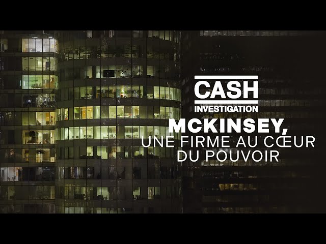 McKinsey, a Firm at the Heart of Power - Cash Investigation