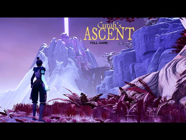 We have to get to the top of the mountain! | Cyrah's Ascent | Full Game