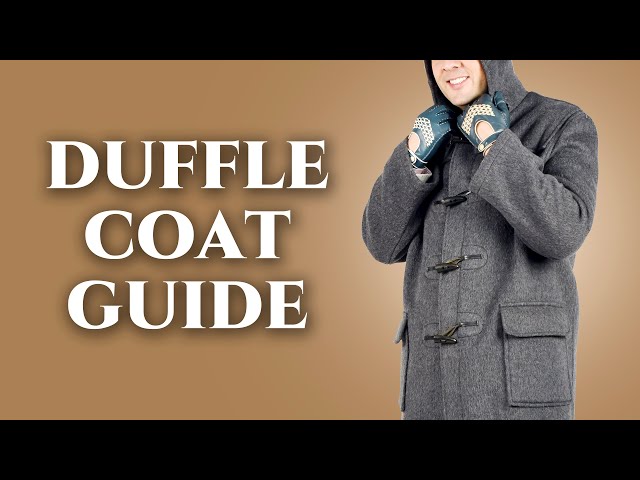 Duffle Coat Guide - How To Wear A Duffel - The Best Overcoat For Relaxed Men - Gentleman's Gazette