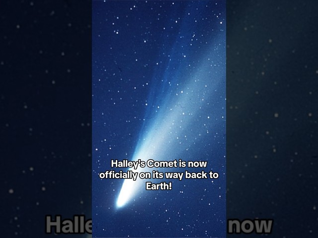 Halley’s Comet is OFFICIALLY Returning to Earth!