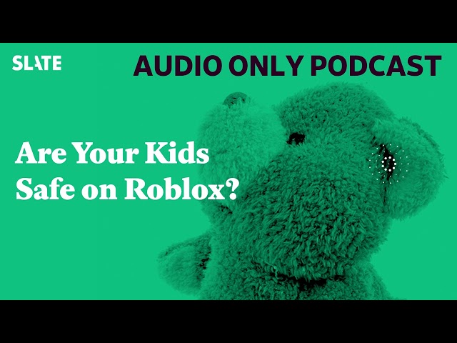 Are Your Kids Safe on Roblox? | Care and Feeding | Slate's parenting show Podcast