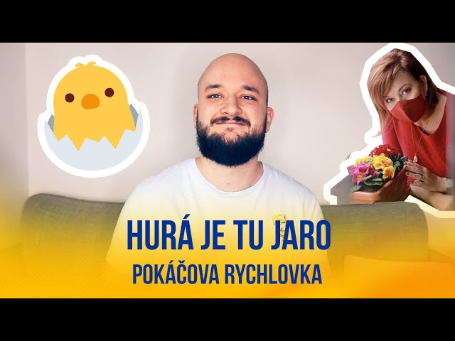 Hurá je tu jaro | POKÁČOVA RYCHLOVKA