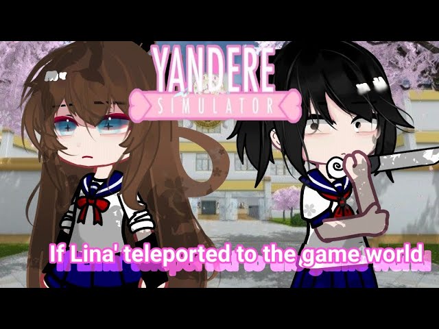 If Lina' Teleported to the Yandere simulator (1) ||gacha||