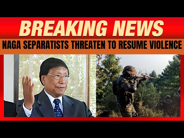 India's Naga separatists threaten to resume violence after decades-long truce | News9