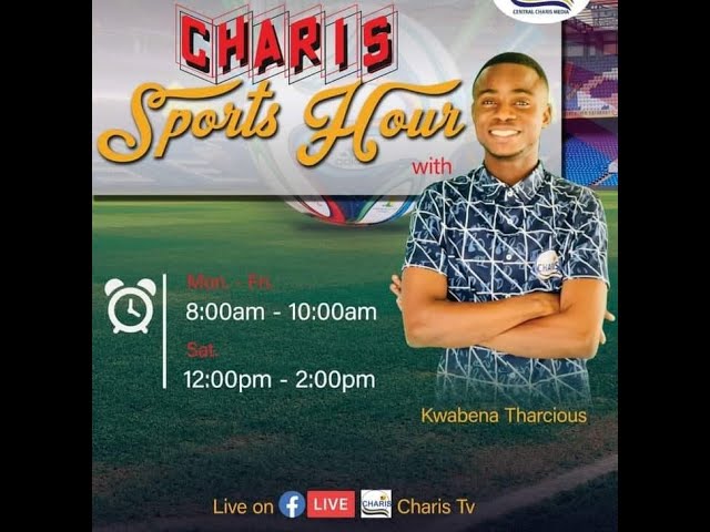 Charis Sports Hour (((LIVE))) with Kwabena Tharcious // 18.10.23