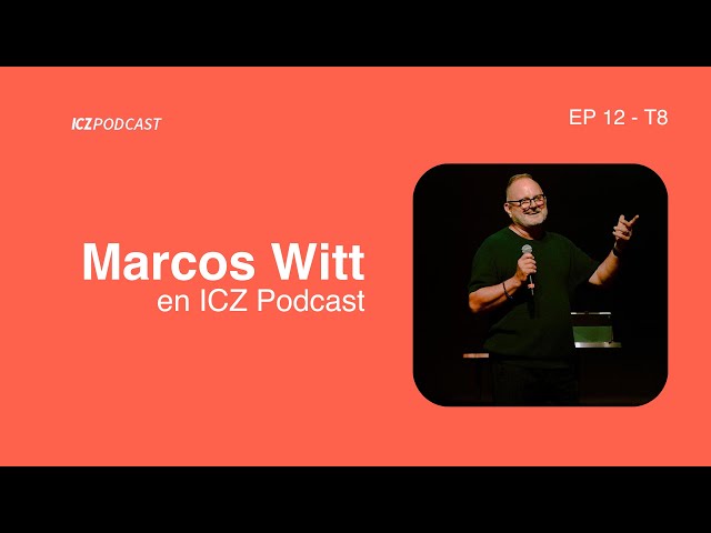 Marcos Witt en ICZ Podcast | Ep 12 T8