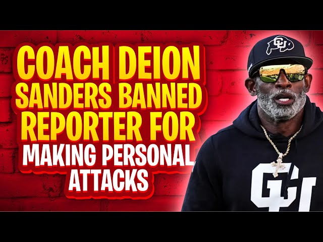 Coach Deion Sanders Banned Reporter for Making Personal Attacks