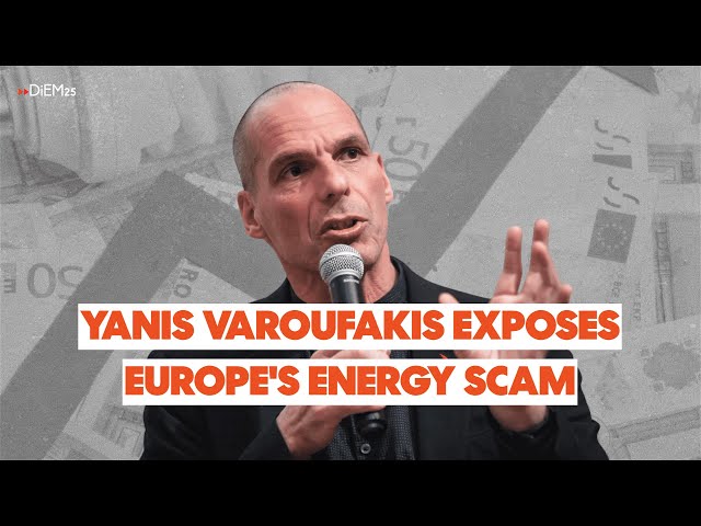 Yanis Varoufakis exposes Europe's energy scam