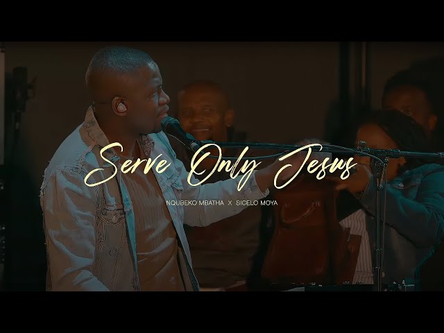 Nqubeko Mbatha - Serve Only Jesus (ft. Sicelo Moya) [Official Music Video]