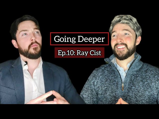 GOING DEEPER | Ep. 10: Ray Cist