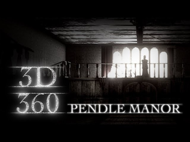 Pendle Manor - Can you handle the horror? 3D 360 VR