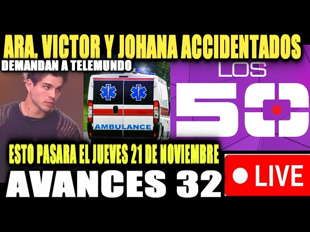 LOS 50 AVANCES (CAPITULO 32) ARA VICTOR Y JOHANA ACCIDENT3 TODA LA VERDAD DE LA CENSURA DEMANDA Y MA