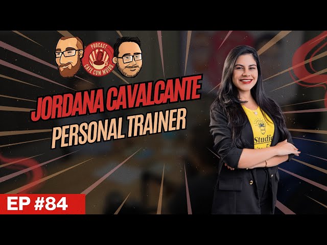 Convidada #84 - Jordana Cavalcante (personal trainer)