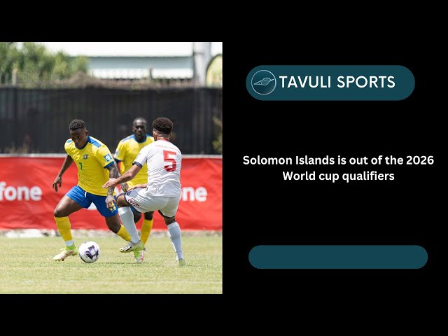 Solomon Islands is out of the 2026 World cup qualifiers