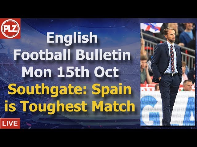 English Bulletin - Southgate: Spain is toughest match - Monday 15th October