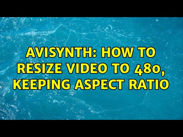 AviSynth: How to resize video to 480, keeping aspect ratio