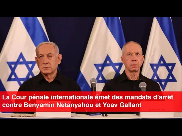 La Cour pénale internationale émet des mandats d’arrêt contre Benyamin Netanyahou et Yoav Gallant