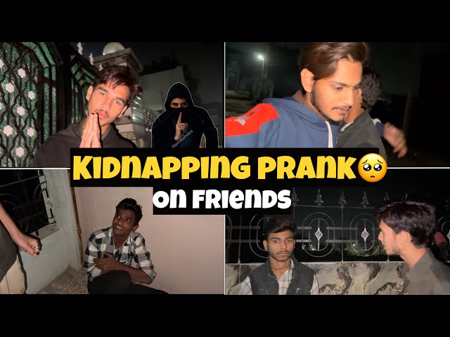 अब क्या होगा मेरे साथ 😭 Real kidnapping prank on friends