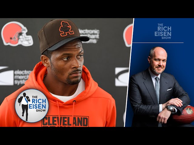 "Take Ownership" - Rich Eisen on Deshaun Watson’s Refusal to Admit Wrongdoing | The Rich Eisen Show