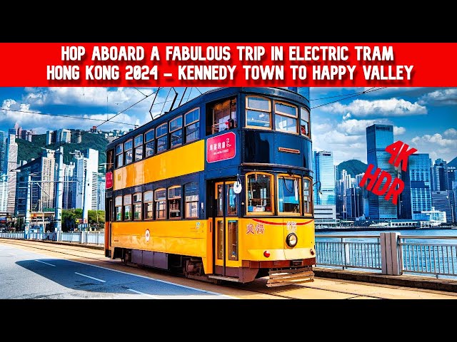 Hop aboard the INCREDIBLE 2024 ELECTRIC TRAM of HONG KONG from Kennedy Town to Happy Valley! 4K HDR