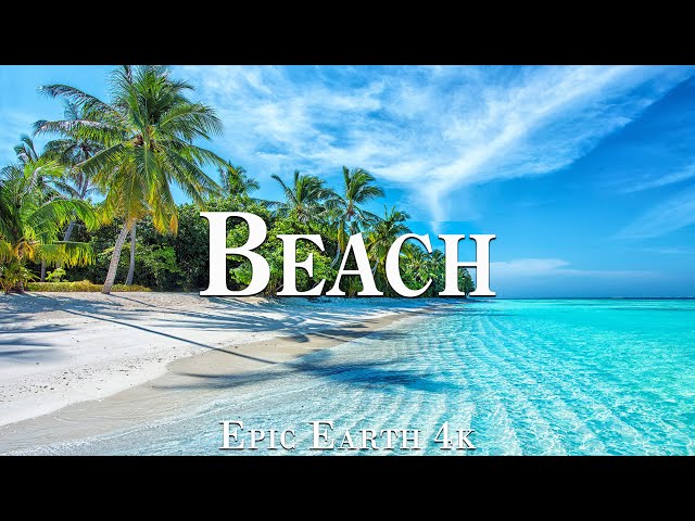 BEACH 4K ULTRA HD [60FPS] - A journey to explore beautiful beaches with Relaxing Music - Epic Earth