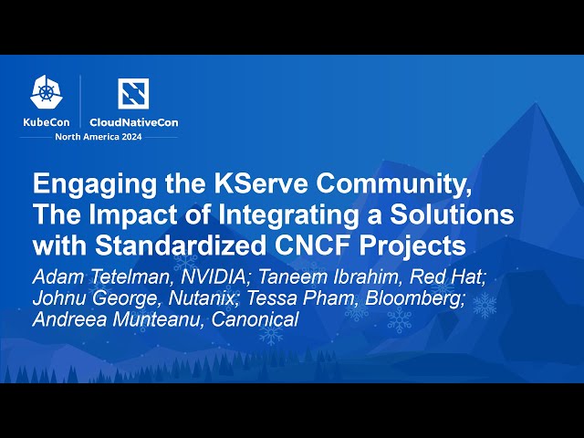 Engaging the KServe Community, The Impact of Integrating a Solutions with Standardized CNCF Projects