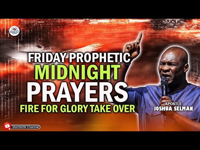 FRIDAY MIDNIGHT PROPHETIC PRAYERS | FIRE FOR GLORY TAKE OVER | APOSTLE JOSHUA SELMAN