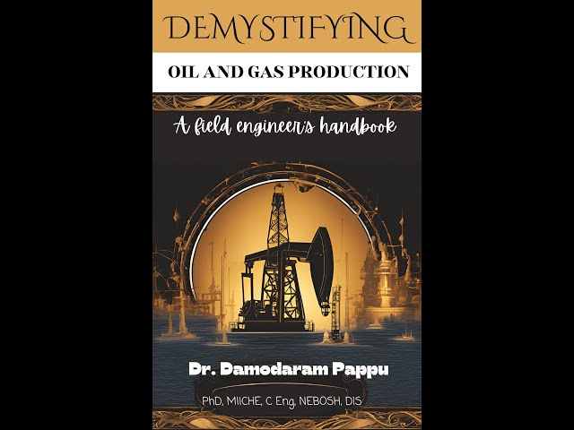 Demystifying Oil and Gas Production: A Field Engineer's Handbook  by Dr. Damodaram Pappu, PhD, C Eng