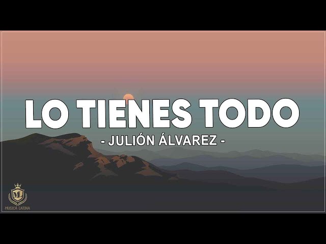 Lo Tienes Todo - Julion Alvarez y Su Norteño Banda ( Letra / Lyrics )