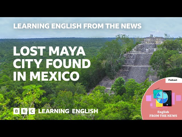 Lost Maya city found in Mexico: BBC Learning English from the News