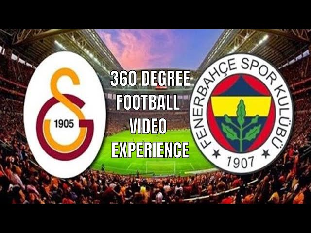 360 video football experience / Galatasaray Fenerbahce (360)