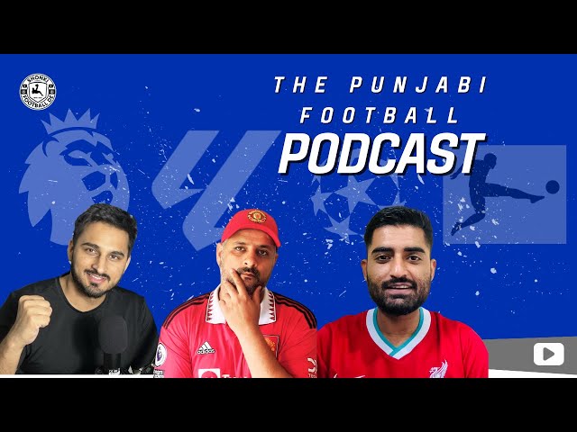 THE PUNJABI FOOTBALL PODCAST! CLUB FOOTBALL IS BACK!