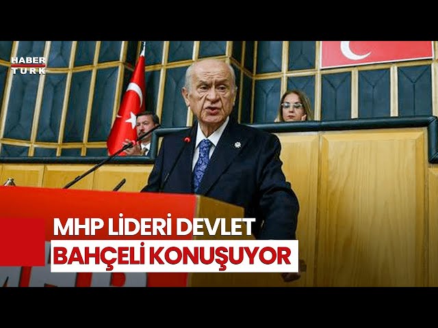 #CANLI - MHP Genel Başkanı Devlet Bahçeli, Partisinin Grup Toplantısında Konuşuyor