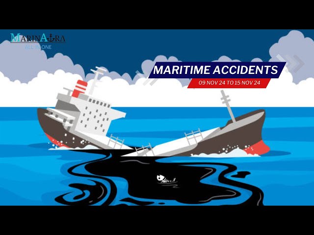 Recent Maritime accidents  (09 Nov 24 to 15 Nov 24)